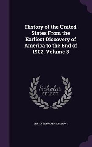 History of the United States from the Earliest Discovery of America to the End of 1902, Volume 3 image number 0