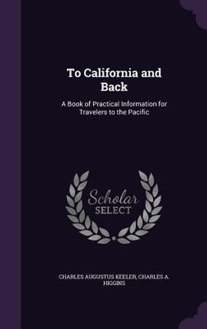 To California and Back: A Book of Practical Information for Travelers to the Pacific image number 0