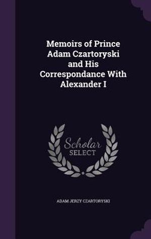 Memoirs of Prince Adam Czartoryski and His Correspondance with Alexander I image number 0