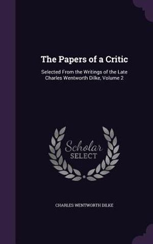 The Papers of a Critic: Selected from the Writings of the Late Charles Wentworth Dilke, Volume 2 image number 0