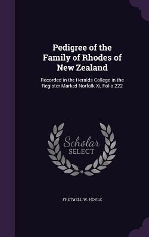 Pedigree of the Family of Rhodes of New Zealand: Recorded in the Heralds College in the Register Marked Norfolk XI, Folio 222 image number 0