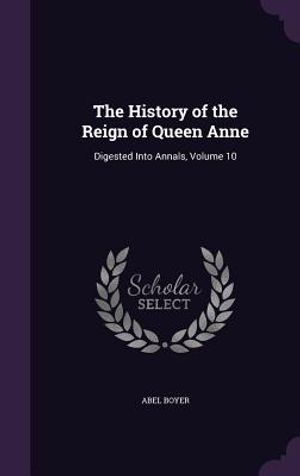 The History of the Reign of Queen Anne: Digested Into Annals, Volume 10 image number 0