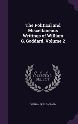 The Political and Miscellaneous Writings of William G. Goddard, Volume 2 image number 0