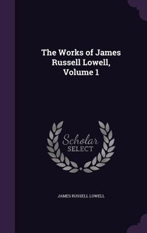The Works of James Russell Lowell, Volume 1 image number 0