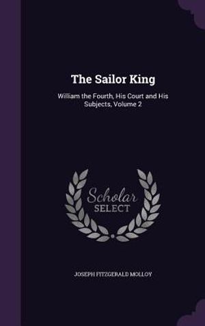 The Sailor King: William the Fourth, His Court and His Subjects, Volume 2 image number 0