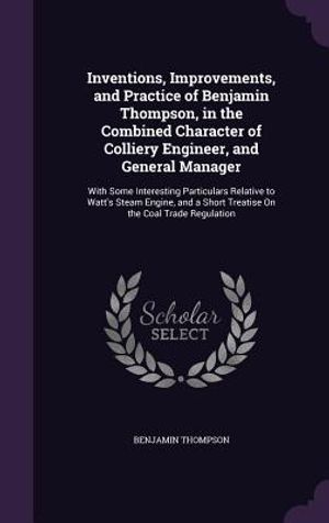 Inventions, Improvements, and Practice of Benjamin Thompson, in the Combined Character of Colliery Engineer, and General Manager: With Some Interestin image number 0