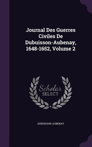 Journal Des Guerres Civiles de Dubuisson-Aubenay, 1648-1652, Volume 2 image number 0