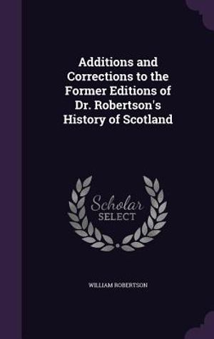 Additions and Corrections to the Former Editions of Dr. Robertson's History of Scotland image number 0