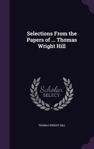 Selections from the Papers of ... Thomas Wright Hill image number 0