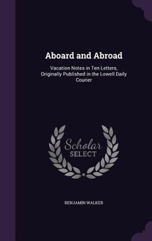 Aboard and Abroad: Vacation Notes in Ten Letters, Originally Published in the Lowell Daily Courier image number 0