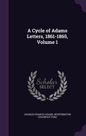 A Cycle of Adams Letters, 1861-1865, Volume 1 image number 0