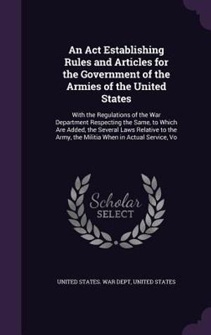 An ACT Establishing Rules and Articles for the Government of the Armies of the United States: With the Regulations of the War Department Respecting th image number 0