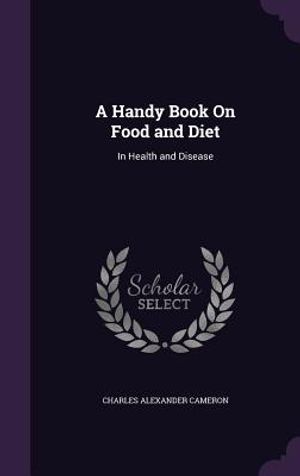 A Handy Book on Food and Diet: In Health and Disease image number 0