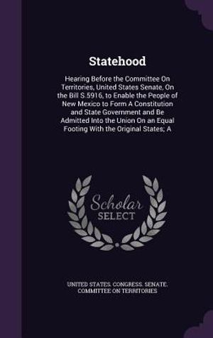 Statehood: Hearing Before the Committee on Territories, United States Senate, on the Bill S.5916, to Enable the People of New Mex image number 0