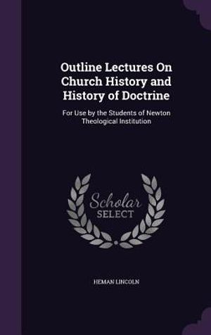 Outline Lectures on Church History and History of Doctrine: For Use by the Students of Newton Theological Institution image number 0