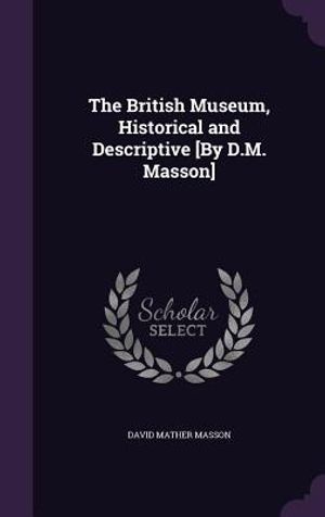 The British Museum, Historical and Descriptive [By D.M. Masson] image number 0