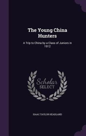 The Young China Hunters: A Trip to China by a Class of Juniors in 1912 image number 0