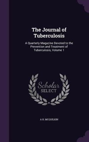 The Journal of Tuberculosis: A Quarterly Magazine Devoted to the Prevention and Treatment of Tuberculosis, Volume 1 image number 0