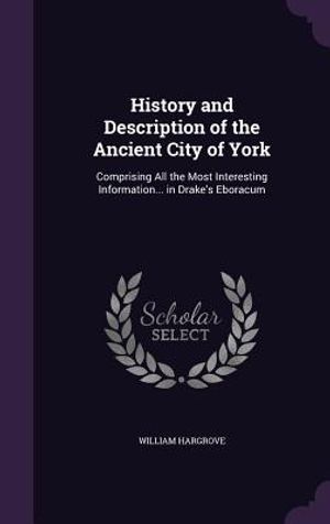 History and Description of the Ancient City of York: Comprising All the Most Interesting Information... in Drake's Eboracum image number 0