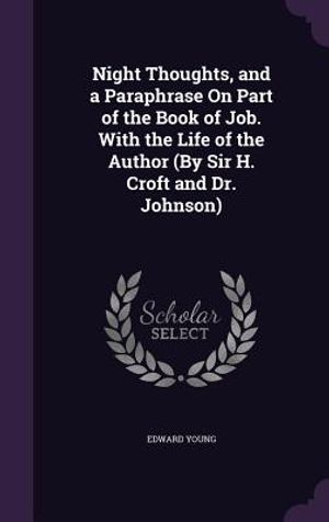 Night Thoughts, and a Paraphrase on Part of the Book of Job. with the Life of the Author (by Sir H. Croft and Dr. Johnson) image number 0