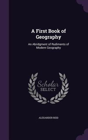 A First Book of Geography: An Abridgment of Rudiments of Modern Geography image number 0