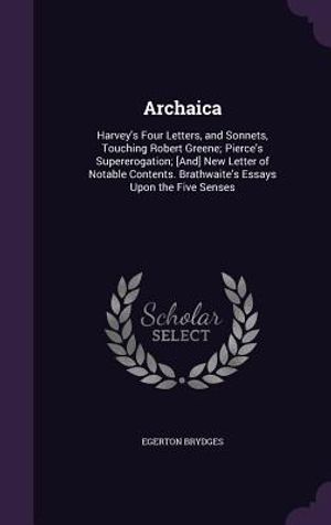 Archaica: Harvey's Four Letters, and Sonnets, Touching Robert Greene; Pierce's Supererogation; [And] New Letter of Notable Conte image number 0