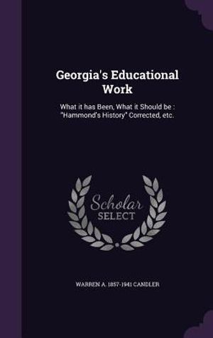 Georgia's Educational Work: What It Has Been, What It Should Be: Hammond's History Corrected, Etc. image number 0