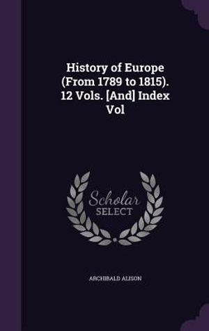History of Europe (from 1789 to 1815). 12 Vols. [And] Index Vol image number 0