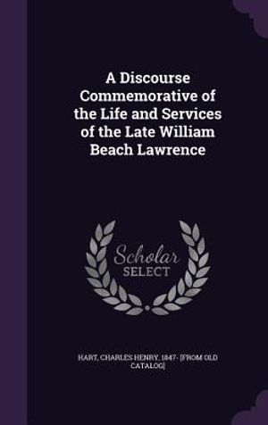 A Discourse Commemorative of the Life and Services of the Late William Beach Lawrence image number 0