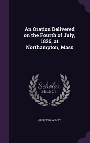 An Oration Delivered on the Fourth of July, 1826, at Northampton, Mass image number 0
