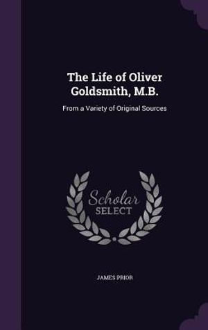 The Life of Oliver Goldsmith, M.B.: From a Variety of Original Sources image number 0