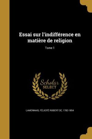Essai Sur L'Indifference En Matiere de Religion; Tome 1 image number 0