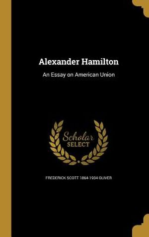 Alexander Hamilton: An Essay on American Union image number 0