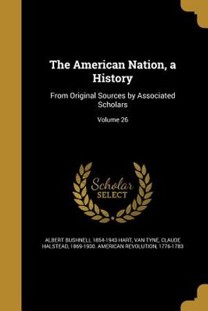 The American Nation, a History: From Original Sources by Associated Scholars; Volume 26 image number 0