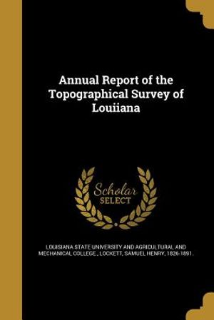 Annual Report of the Topographical Survey of Louiiana image number 0
