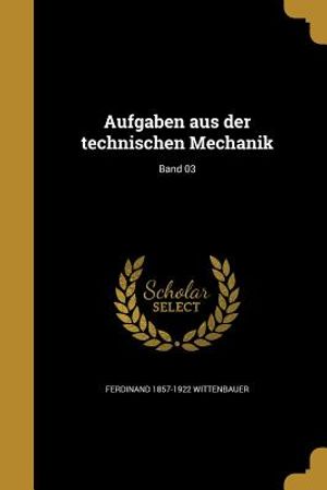 Aufgaben Aus Der Technischen Mechanik; Band 03 image number 0