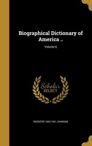 Biographical Dictionary of America ..; Volume 6 image number 0