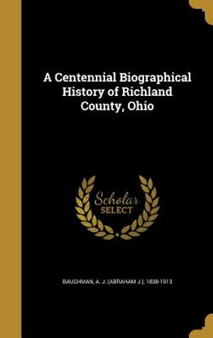 A Centennial Biographical History of Richland County, Ohio image number 0