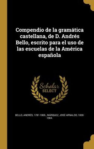 Compendio de la gram&aacute;tica castellana, de D. Andr&eacute;s Bello, escrito para el uso de las escuelas de la Am&eacute;rica espa&ntilde;ola image number 0
