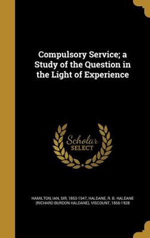 Compulsory Service; A Study of the Question in the Light of Experience image number 0