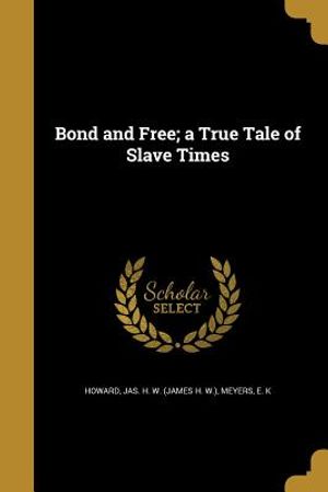 Bond and Free; A True Tale of Slave Times image number 0