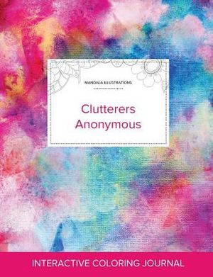 Adult Coloring Journal: Clutterers Anonymous (Mandala Illustrations, Rainbow Canvas) image number 0