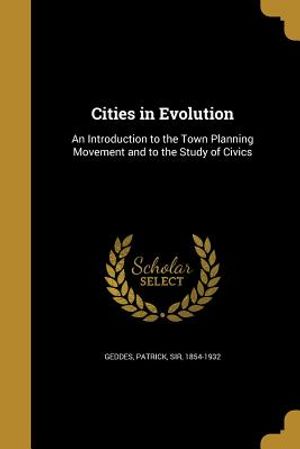 Cities in Evolution: An Introduction to the Town Planning Movement and to the Study of Civics image number 0