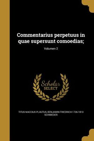 Commentarius Perpetuus in Quae Supersunt Comoedias;; Volumen 2 image number 0