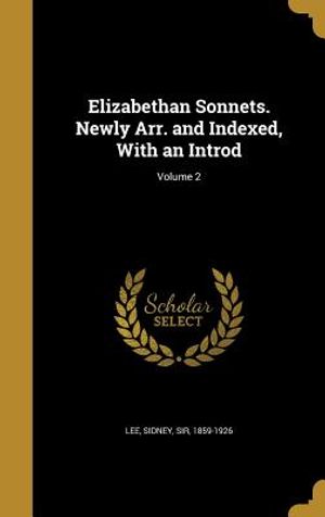 Elizabethan Sonnets. Newly Arr. and Indexed, with an Introd; Volume 2 image number 0
