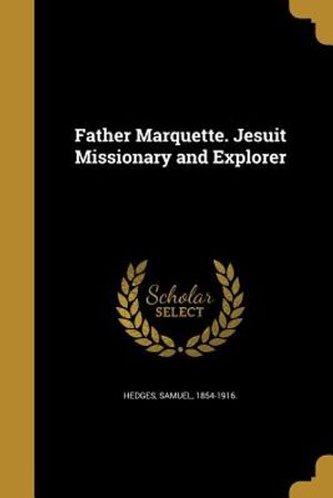 Father Marquette. Jesuit Missionary and Explorer image number 0