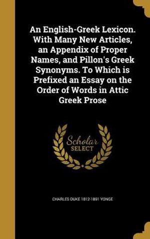 An English-Greek Lexicon. with Many New Articles, an Appendix of Proper Names, and Pillon's Greek Synonyms. to Which Is Prefixed an Essay on the Order image number 0