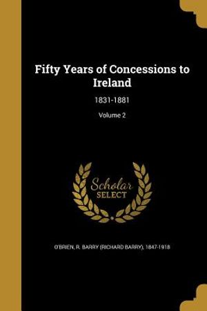 Fifty Years of Concessions to Ireland: 1831-1881; Volume 2 image number 0
