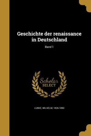 Geschichte Der Renaissance in Deutschland; Band 1 image number 0