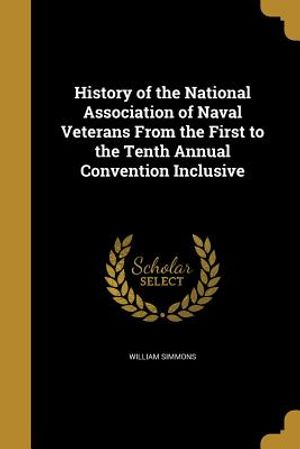 History of the National Association of Naval Veterans from the First to the Tenth Annual Convention Inclusive image number 0